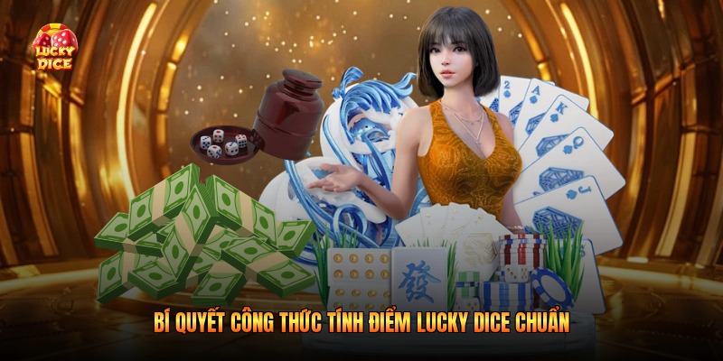 Bí quyết công thức tính điểm Lucky Dice chuẩn