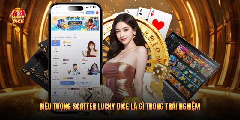 Biểu Tượng Scatter Lucky Dice Là Gì Trong Trải Nghiệm