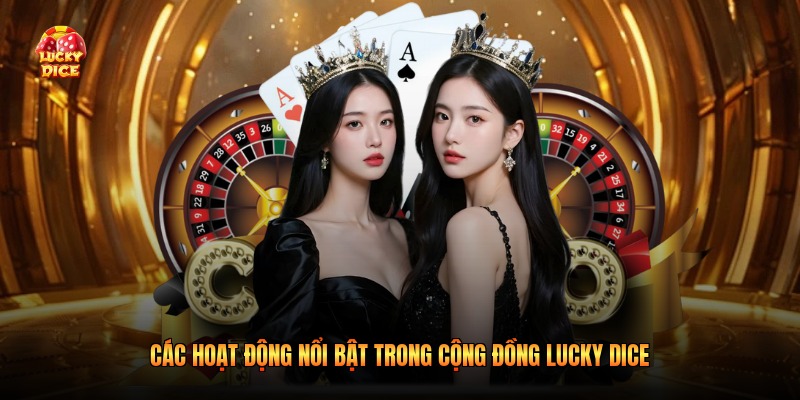 Các hoạt động nổi bật trong cộng đồng Lucky Dice