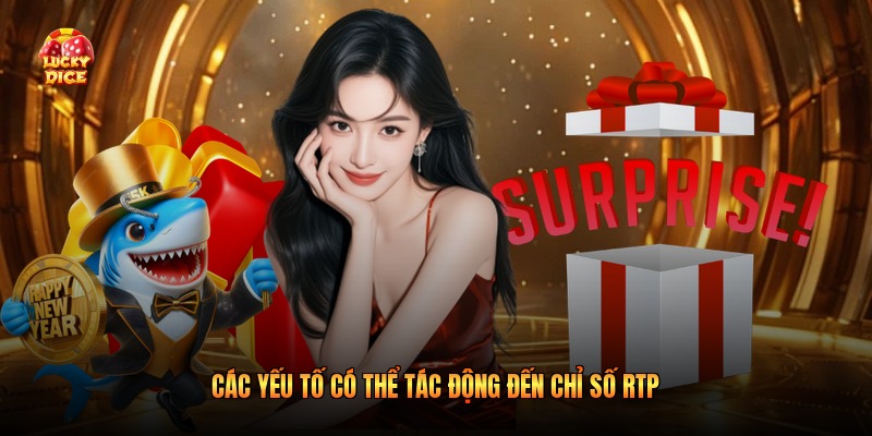 Các yếu tố có thể tác động đến chỉ số RTP