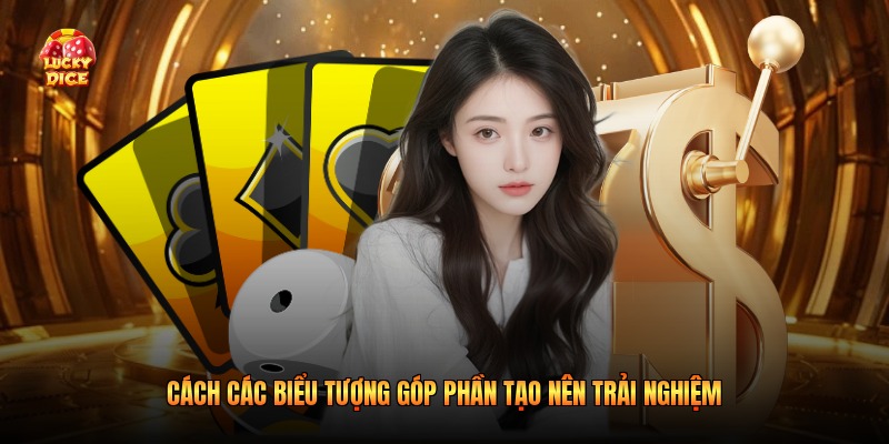 Cách các biểu tượng góp phần tạo nên trải nghiệm