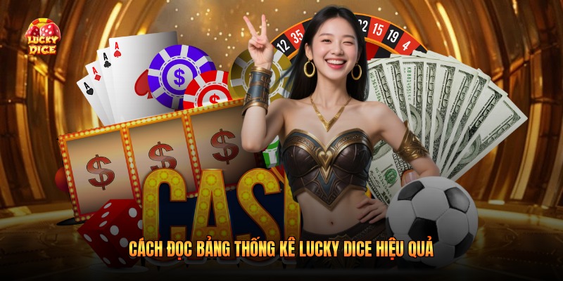 Cách đọc bảng thống kê Lucky Dice hiệu quả