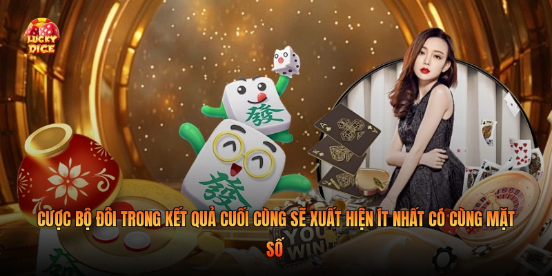 Cược bộ đôi trong kết quả cuối cùng sẽ xuất hiện ít nhất có cùng mặt số
