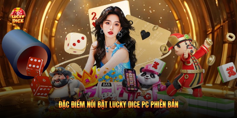 Đặc điểm nổi bật Lucky Dice PC phiên bản