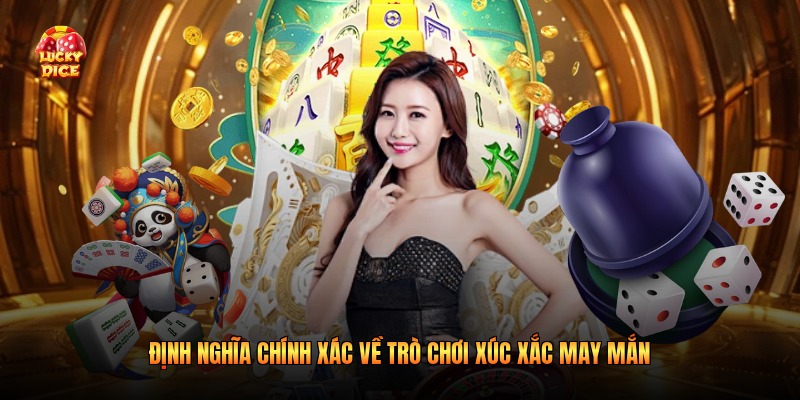 Định nghĩa chính xác về trò chơi xúc xắc may mắn