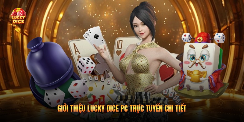 Giới thiệu Lucky Dice PC trực tuyến chi tiết