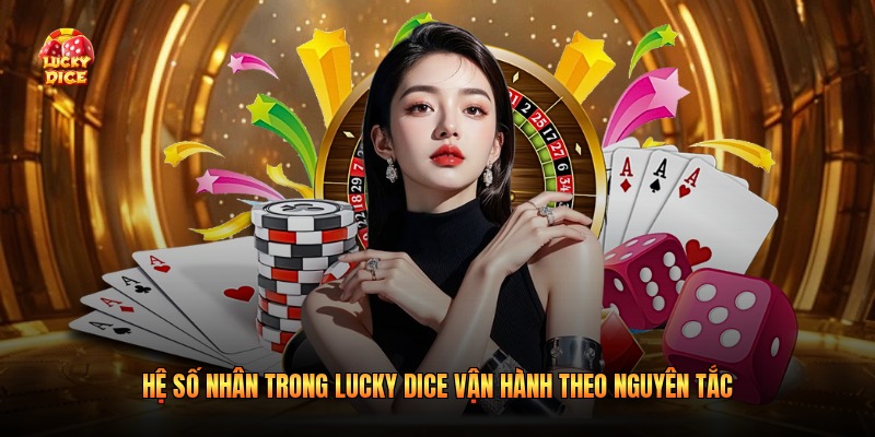 Hệ số nhân trong Lucky Dice vận hành theo nguyên tắc