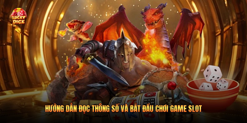 Hướng dẫn đọc thông số và bắt đầu chơi game slot