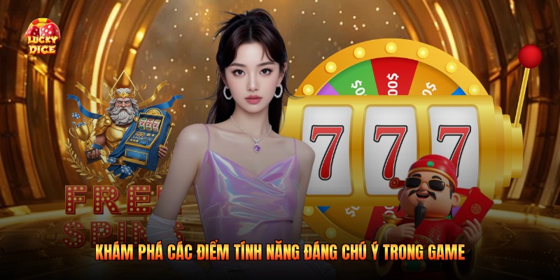 Khám phá các điểm tính năng đáng chú ý trong game