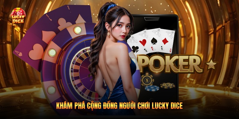 Khám phá cộng đồng người chơi lucky dice
