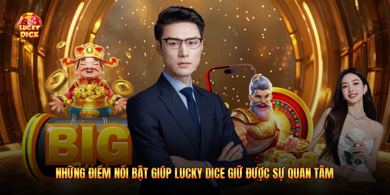 Những điểm nổi bật giúp Lucky Dice giữ được sự quan tâm