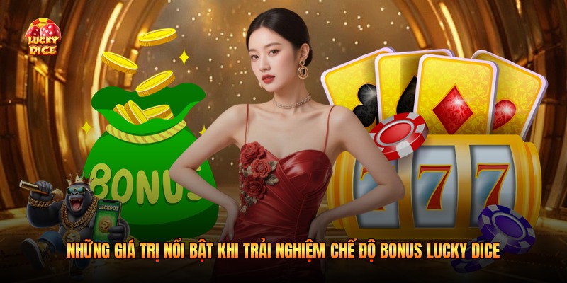Những giá trị nổi bật khi trải nghiệm chế độ bonus Lucky Dice