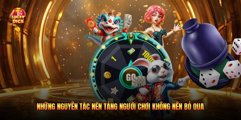 Những nguyên tắc nền tảng người chơi không nên bỏ qua