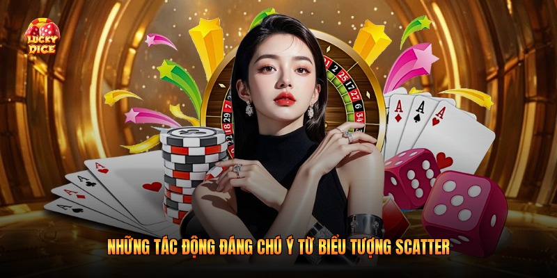 Những tác động đáng chú ý từ biểu tượng Scatter