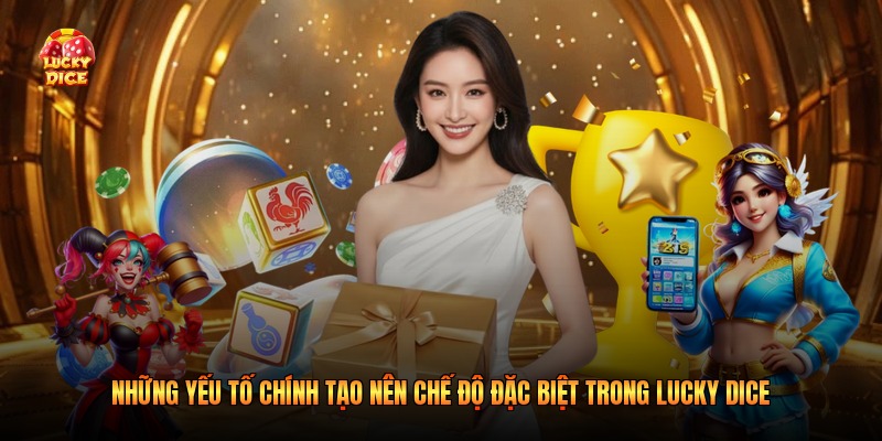 Những yếu tố chính tạo nên chế độ đặc biệt trong Lucky Dice