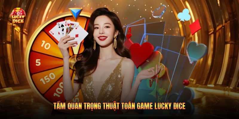 Tầm quan trọng thuật toán game lucky dice