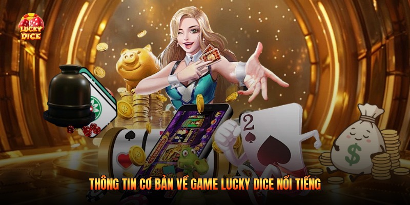 Thông tin cơ bản về game Lucky Dice nổi tiếng