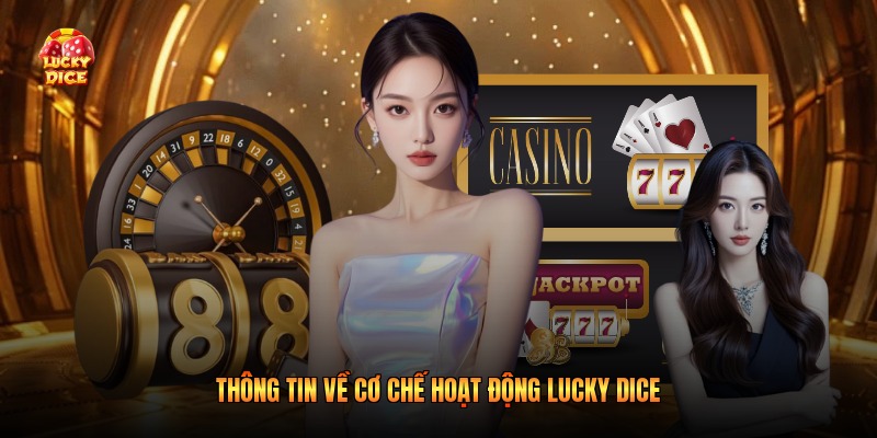 Thông tin về cơ chế hoạt động Lucky Dice