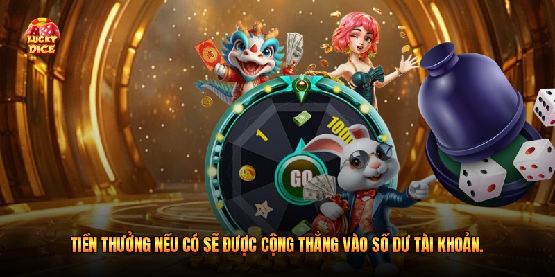 Tiền thưởng nếu có sẽ được cộng thẳng vào số dư tài khoản.