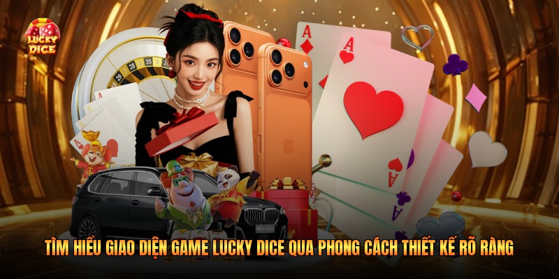 Tìm hiểu giao diện game lucky dice qua phong cách thiết kế rõ ràng