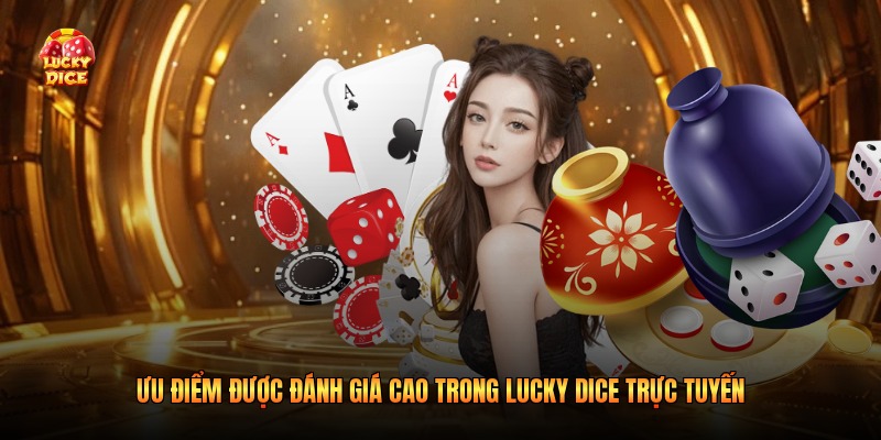 Ưu điểm được đánh giá cao trong Lucky Dice trực tuyến