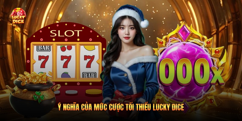 Ý nghĩa của mức cược tối thiểu lucky dice